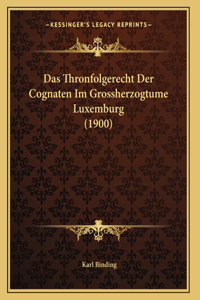 Das Thronfolgerecht Der Cognaten Im Grossherzogtume Luxemburg (1900)