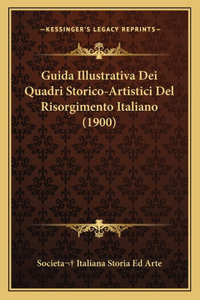 Guida Illustrativa Dei Quadri Storico-Artistici Del Risorgimento Italiano (1900)