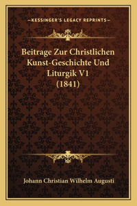 Beitrage Zur Christlichen Kunst-Geschichte Und Liturgik V1 (1841)