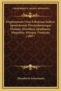 Prophetarum Vitae Fabulosae Indices Apostolorum Discipulorumque Domini, Dorotheo, Epiphanio, Hippolyto Aliisque Vindicata (1907)