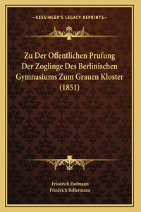 Zu Der Offentlichen Prufung Der Zoglinge Des Berlinischen Gymnasiums Zum Grauen Kloster (1851)