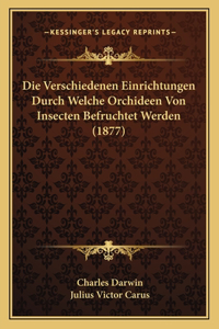 Die Verschiedenen Einrichtungen Durch Welche Orchideen Von Insecten Befruchtet Werden (1877)