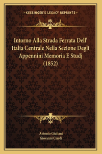 Intorno Alla Strada Ferrata Dell' Italia Centrale Nella Sezione Degli Appennini Memoria E Studj (1852)