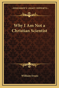 Why I Am Not a Christian Scientist