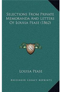 Selections From Private Memoranda And Letters Of Louisa Pease (1862)