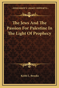 Jews And The Passion For Palestine In The Light Of Prophecy