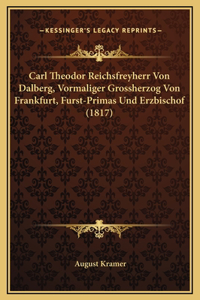 Carl Theodor Reichsfreyherr Von Dalberg, Vormaliger Grossherzog Von Frankfurt, Furst-Primas Und Erzbischof (1817)