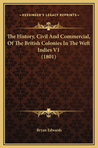 The History, Civil And Commercial, Of The British Colonies In The Weft Indies V1 (1801)