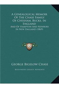 A Genealogical Memoir Of The Chase Family Of Chesham, Bucks, In England