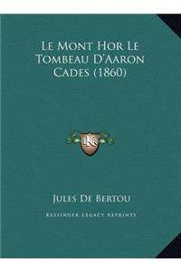 Le Mont Hor Le Tombeau D'Aaron Cades (1860)
