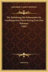 Die Einfuhrung Der Reformation Im Luneburgischen Durch Herzog Ernst Den Bekenner (1887)