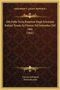 Atti Della Terza Riunione Degli Scienziati Italiani Tenuta In Firenze Nel Settembre Del 1841 (1841)