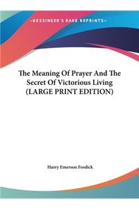 Meaning Of Prayer And The Secret Of Victorious Living (LARGE PRINT EDITION)