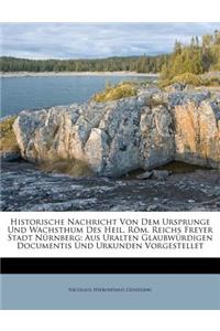 Historische Nachricht Von Dem Ursprunge Und Wachsthum Des Heil. ROM. Reichs Freyer Stadt Nurnberg