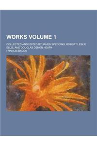 Works; Collected and Edited by James Spedding, Robert Leslie Ellis, and Douglas Denon Heath Volume 1