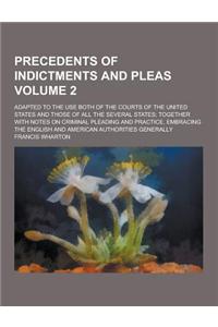 Precedents of Indictments and Pleas; Adapted to the Use Both of the Courts of the United States and Those of All the Several States; Together with Not
