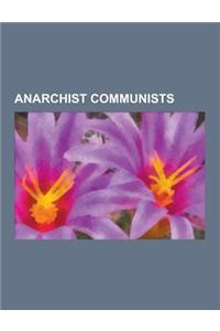Anarchist Communists: Peter Kropotkin, Emma Goldman, Errico Malatesta, Peter Neville, Colin Ward, Murray Bookchin, Germaine Greer, Nestor Ma