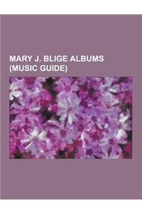 Mary J. Blige Albums (Music Guide): Ballads (Mary J. Blige Album), Growing Pains (Mary J. Blige Album), Love & Life (Mary J. Blige Album), Mary (Mary