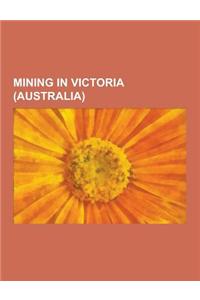 Mining in Victoria (Australia): Mines in Victoria (Australia), Mining Towns in Victoria (Australia), Victoria (Australia) Gold Rushes, Ballarat, Talla