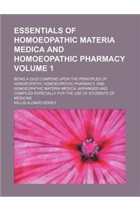 Essentials of Homoeopathic Materia Medica and Homoeopathic Pharmacy Volume 1; Being a Quiz Compend Upon the Principles of Homoeopathy, Homoeopathic Pharmacy, and Homoeopathic Materia Medica, Arranged and Compiled Especially for the Use of Students