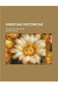 Vindiciae Historicae; Or Ireland Vindicated