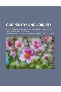 Carpentry and Joinery; A Text-Book for Architects, Engineers, Surveyors, Craftsmen, and Students