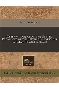 Observations Upon the United Provinces of the Netherlands by Sir William Temple ... (1673)