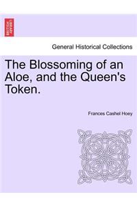 Blossoming of an Aloe, and the Queen's Token. Vol. I.
