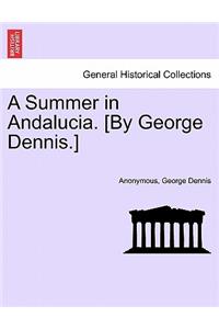 A Summer in Andalucia. [By George Dennis.]