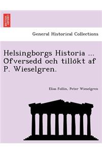 Helsingborgs Historia ... O Fversedd Och Tillo Kt AF P. Wieselgren.