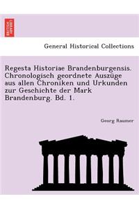 Regesta Historiae Brandenburgensis. Chronologisch Geordnete Auszuge Aus Allen Chroniken Und Urkunden Zur Geschichte Der Mark Brandenburg. Bd. 1.