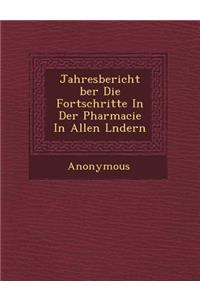 Jahresbericht Ber Die Fortschritte in Der Pharmacie in Allen L Ndern