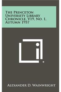The Princeton University Library Chronicle, V19, No. 1, Autumn 1957