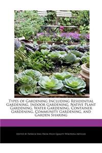 Types of Gardening Including Residential Gardening, Indoor Gardening, Native Plant Gardening, Water Gardening, Container Gardening, Community Gardening, and Garden Sharing