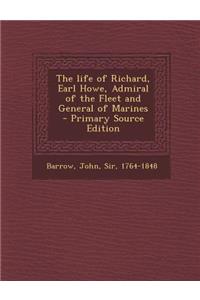 Life of Richard, Earl Howe, Admiral of the Fleet and General of Marines