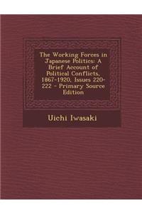 The Working Forces in Japanese Politics: A Brief Account of Political Conflicts, 1867-1920, Issues 220-222