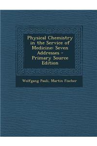 Physical Chemistry in the Service of Medicine: Seven Addresses