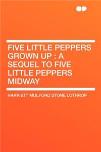 Five Little Peppers Grown Up: A Sequel to Five Little Peppers Midway