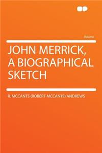 John Merrick, a Biographical Sketch
