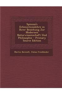 Spinoza's Erkenntnisslehre in Ihrer Beziehung Zur Modernen Naturwissenschaft Und Philosophie - Primary Source Edition