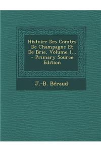 Histoire Des Comtes de Champagne Et de Brie, Volume 1... - Primary Source Edition