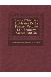 Revue D'Histoire Litteraire de La France, Volume 12