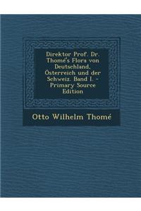 Direktor Prof. Dr. Thomé's Flora von Deutschland, Österreich und der Schweiz. Band I.