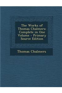 The Works of Thomas Chalmers: Complete in One Volume