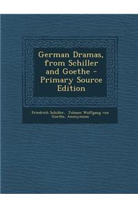 German Dramas, from Schiller and Goethe - Primary Source Edition