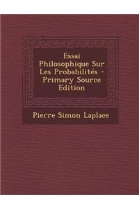Essai Philosophique Sur Les Probabilites - Primary Source Edition