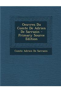 Oeuvres Du Comte de Adrien de Sarrazin