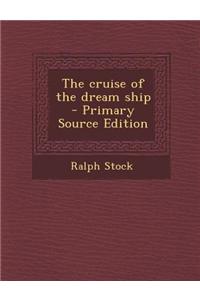 The Cruise of the Dream Ship - Primary Source Edition