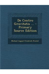 de Centro Gravitatis ... - Primary Source Edition