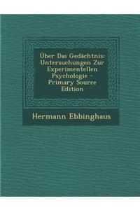 Uber Das Gedachtnis: Untersuchungen Zur Experimentellen Psychologie